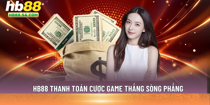 HB88 thanh toán cược game thắng sòng phẳng