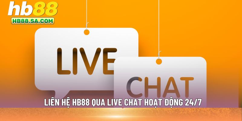 Liên hệ HB88 qua live chat hoạt động 24/7
