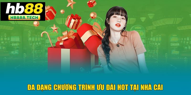 Đa dạng chương trình ưu đãi hot tại nhà cái